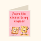 You're The Cheese To My Cracker Valentines